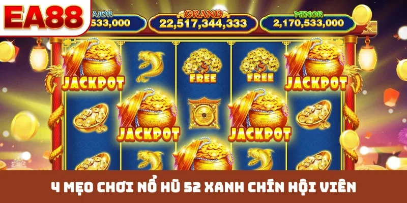 4 mẹo chơi nổ hũ 52 xanh chín hội viên