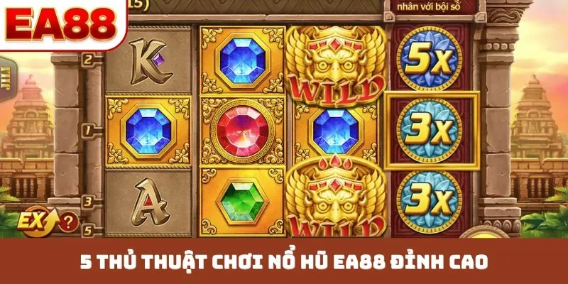 5 thủ thuật chơi nổ hũ EA88 đỉnh cao