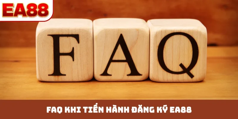 FAQ khi tiến hành đăng ký EA88