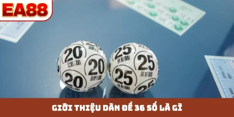 Giới thiệu dàn đề 36 số là gì
