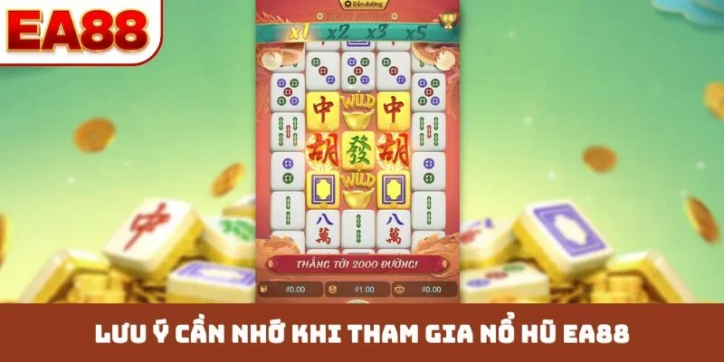 Lưu ý cần nhớ khi tham gia nổ hũ EA88